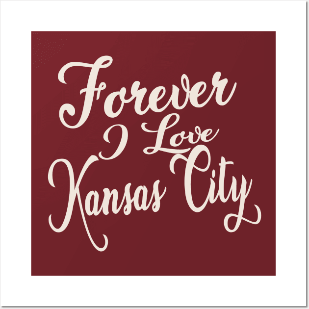 Forever i love Kansas City Wall Art by unremarkable